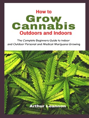 cover image of HOW TO GROW CANNABIS INDOORS AND OUTDOORS